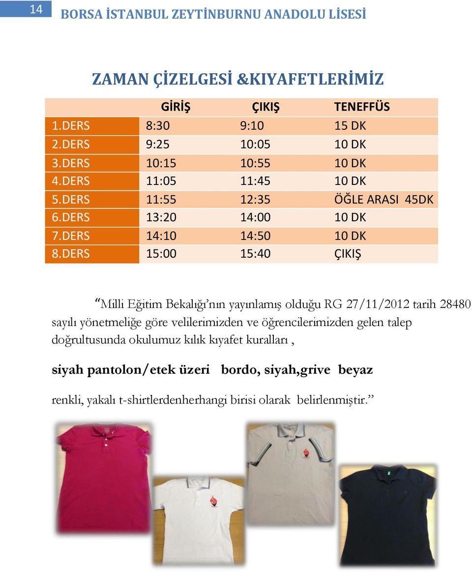 DERS 15:00 15:40 ÇIKIŞ Milli Eğitim Bekalığı nın yayınlamış olduğu RG 27/11/2012 tarih 28480 sayılı yönetmeliğe göre velilerimizden ve öğrencilerimizden