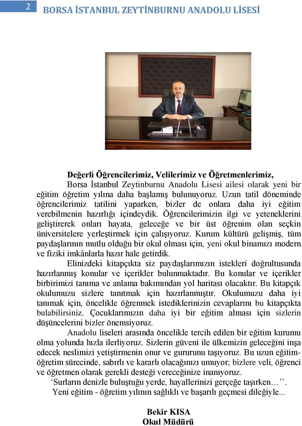 Öğrencilerimizin ilgi ve yeteneklerini geliştirerek onları hayata, geleceğe ve bir üst öğrenim olan seçkin üniversitelere yerleştirmek için çalışıyoruz.