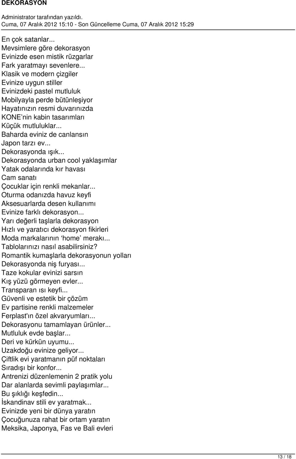 .. Baharda eviniz de canlansın Japon tarzı ev... Dekorasyonda ışık... Dekorasyonda urban cool yaklaşımlar Yatak odalarında kır havası Cam sanatı Çocuklar için renkli mekanlar.