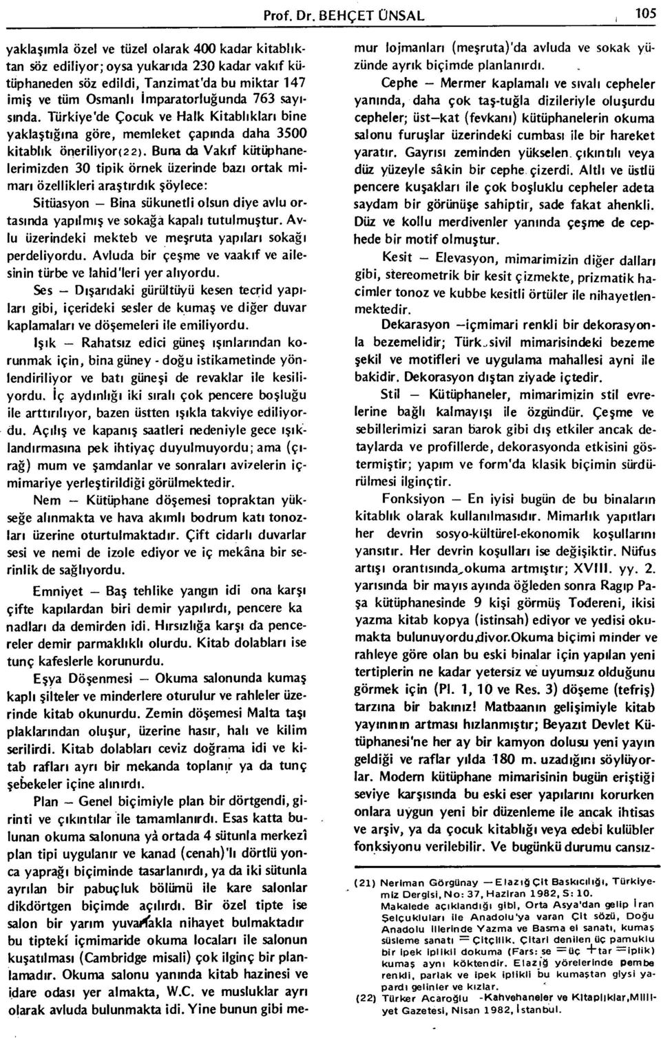 763 sayısında. Türkiye'de Çocuk ve Halk Kitablıkları bine yaklaştığına göre, memleket çapında daha 3500 kitablık öneriliyor(2 2).