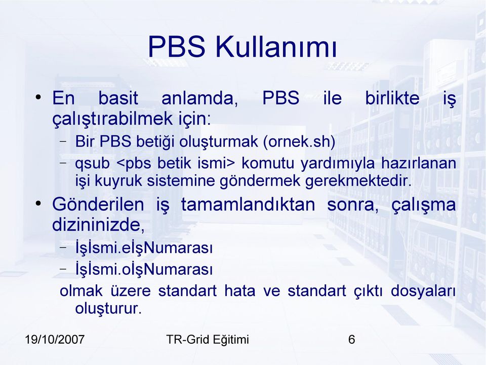 sh) qsub <pbs betik ismi> komutu yardımıyla hazırlanan işi kuyruk sistemine göndermek