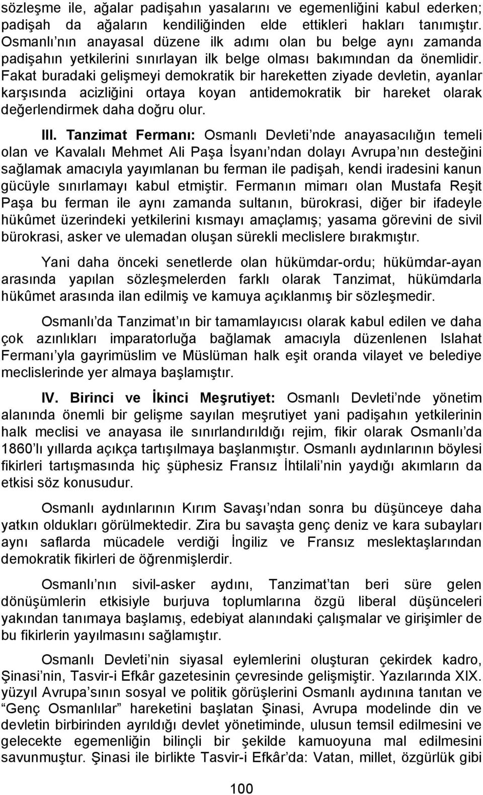 Fakat buradaki gelişmeyi demokratik bir hareketten ziyade devletin, ayanlar karşısında acizliğini ortaya koyan antidemokratik bir hareket olarak değerlendirmek daha doğru olur. III.