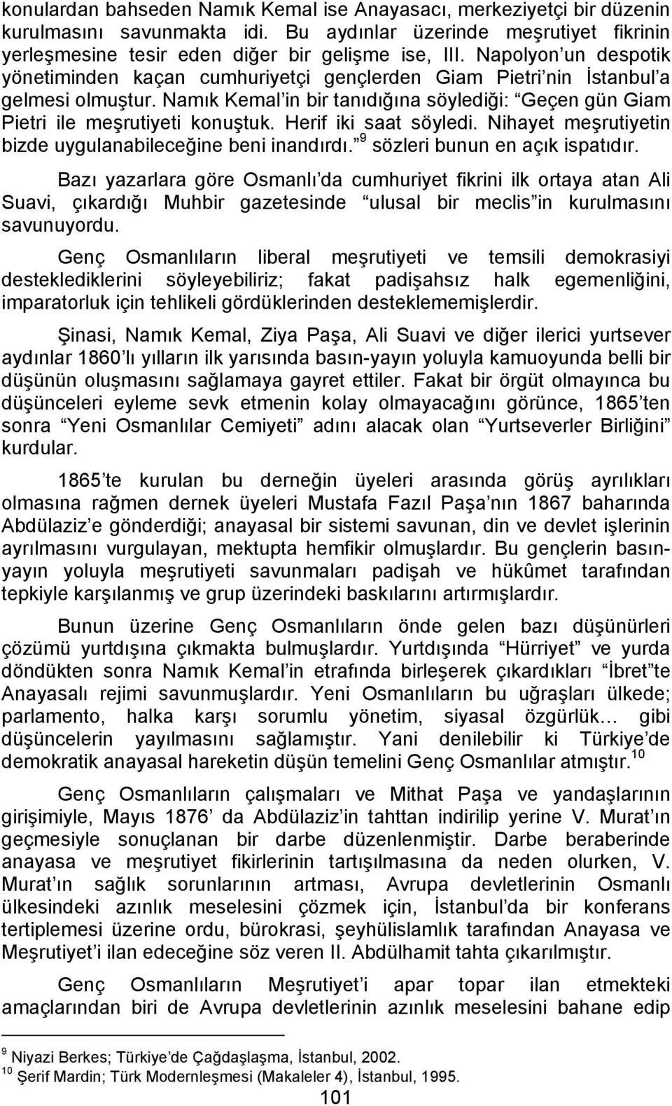 Herif iki saat söyledi. Nihayet meşrutiyetin bizde uygulanabileceğine beni inandırdı. 9 sözleri bunun en açık ispatıdır.