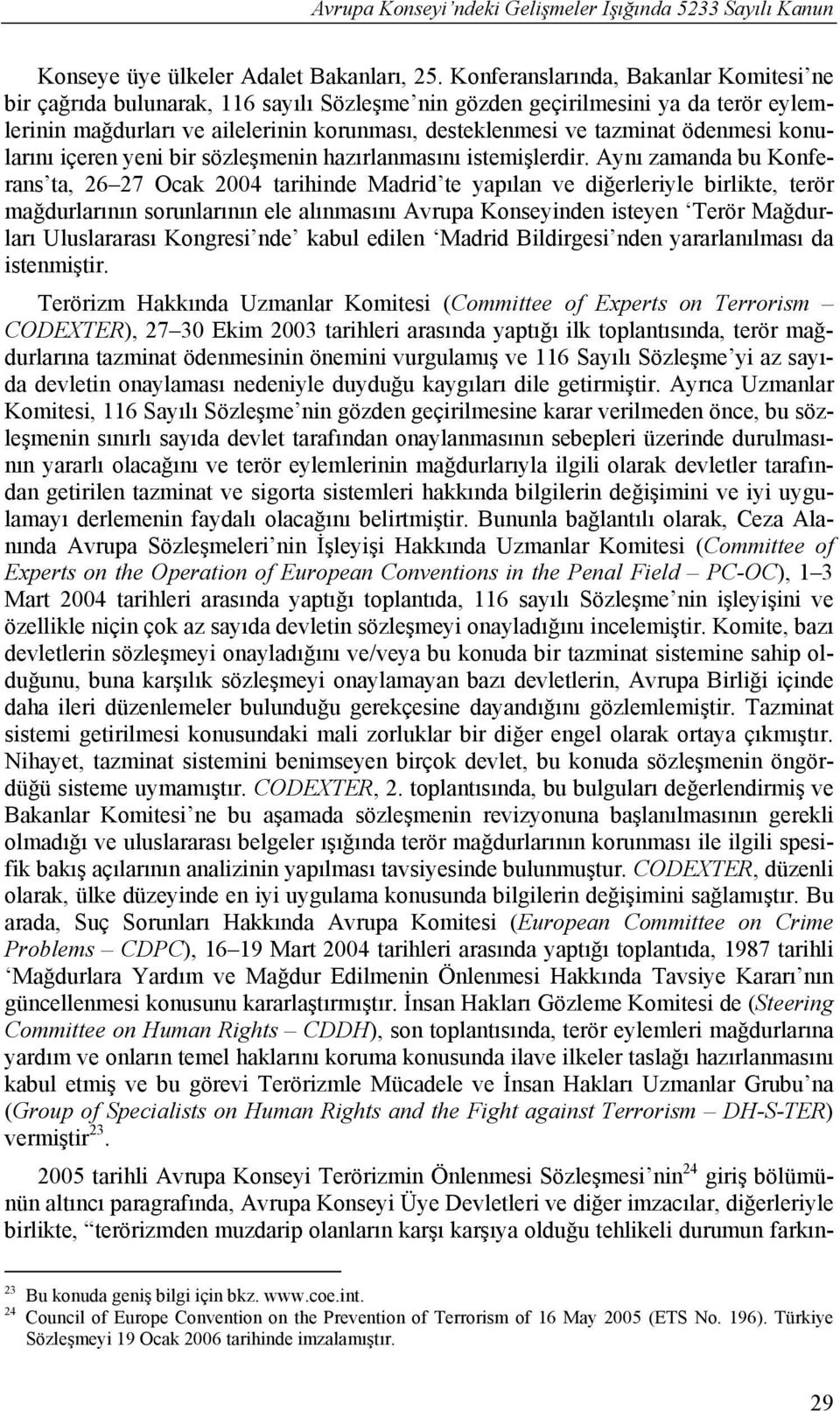 ödenmesi konularını içeren yeni bir sözleşmenin hazırlanmasını istemişlerdir.