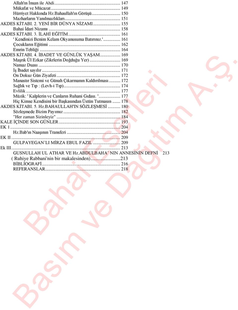 İBADET VE GÜNLÜK YAŞAM... 169 Maşrık Ül Ezkar (Zikrlerin Doğduğu Yer)... 169 Namaz Duası... 170 İş İbadet sayılır... 171 On Dokuz Gün Ziyafeti... 172 Manastır Sistemi ve Günah Çıkarmanın Kaldırılması.