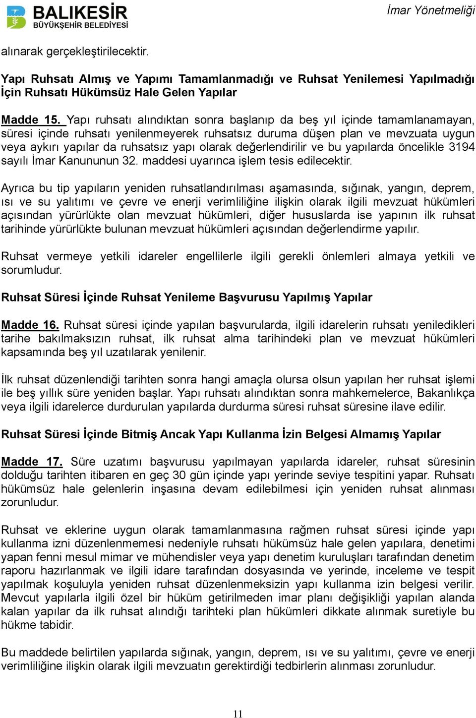 olarak değerlendirilir ve bu yapılarda öncelikle 3194 sayılı İmar Kanununun 32. maddesi uyarınca işlem tesis edilecektir.