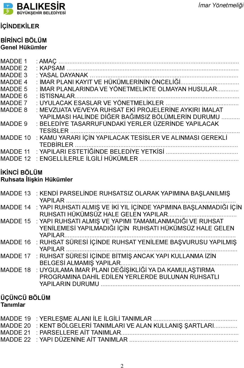 .. : MEVZUATA VE/VEYA RUHSAT EKİ PROJELERİNE AYKIRI İMALAT YAPILMASI HALİNDE DİĞER BAĞIMSIZ BÖLÜMLERİN DURUMU... : BELEDİYE TASARRUFUNDAKİ YERLER ÜZERİNDE YAPILACAK TESİSLER.