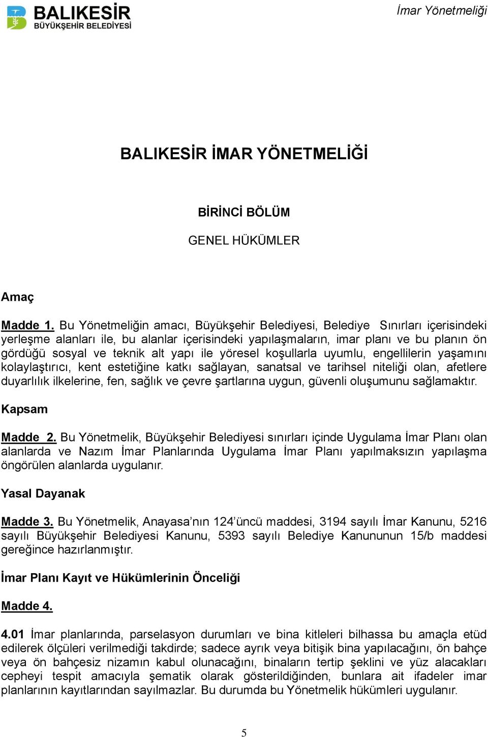 yapı ile yöresel koşullarla uyumlu, engellilerin yaşamını kolaylaştırıcı, kent estetiğine katkı sağlayan, sanatsal ve tarihsel niteliği olan, afetlere duyarlılık ilkelerine, fen, sağlık ve çevre