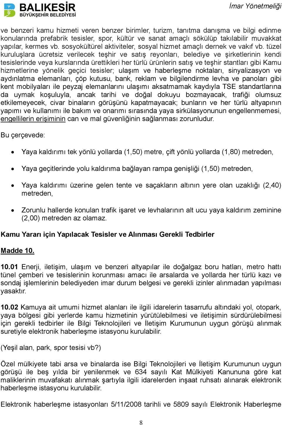 tüzel kuruluşlara ücretsiz verilecek teşhir ve satış reyonları, belediye ve şirketlerinin kendi tesislerinde veya kurslarında ürettikleri her türlü ürünlerin satış ve teşhir stantları gibi Kamu