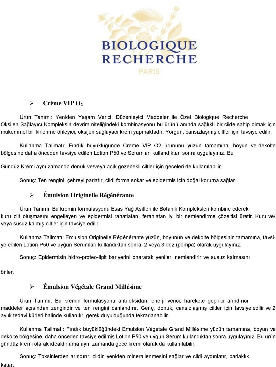 Kullanma Talimatı: Fındık büyüklüğünde Crème VIP O2 ürününü yüzün tamamına, boyun ve dekolte bölgesine daha önceden tavsiye edilen Lotion P50 ve Serumları kullandıktan sonra uygulayınız.