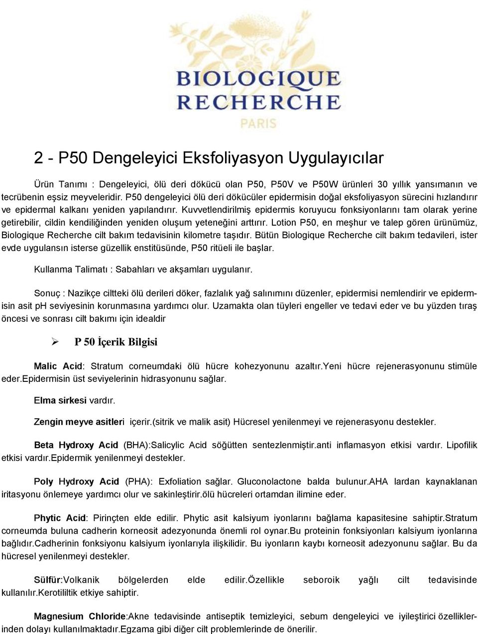 Kuvvetlendirilmiş epidermis koruyucu fonksiyonlarını tam olarak yerine getirebilir, cildin kendiliğinden yeniden oluşum yeteneğini arttırır.