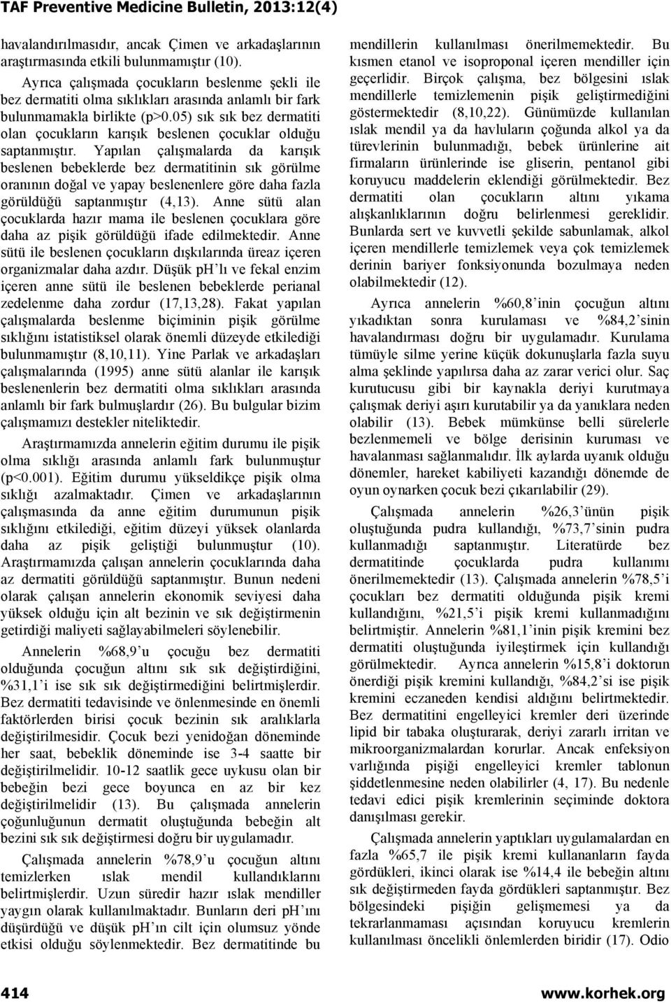 05) sık sık bez dermatiti olan çocukların karışık beslenen çocuklar olduğu saptanmıştır.