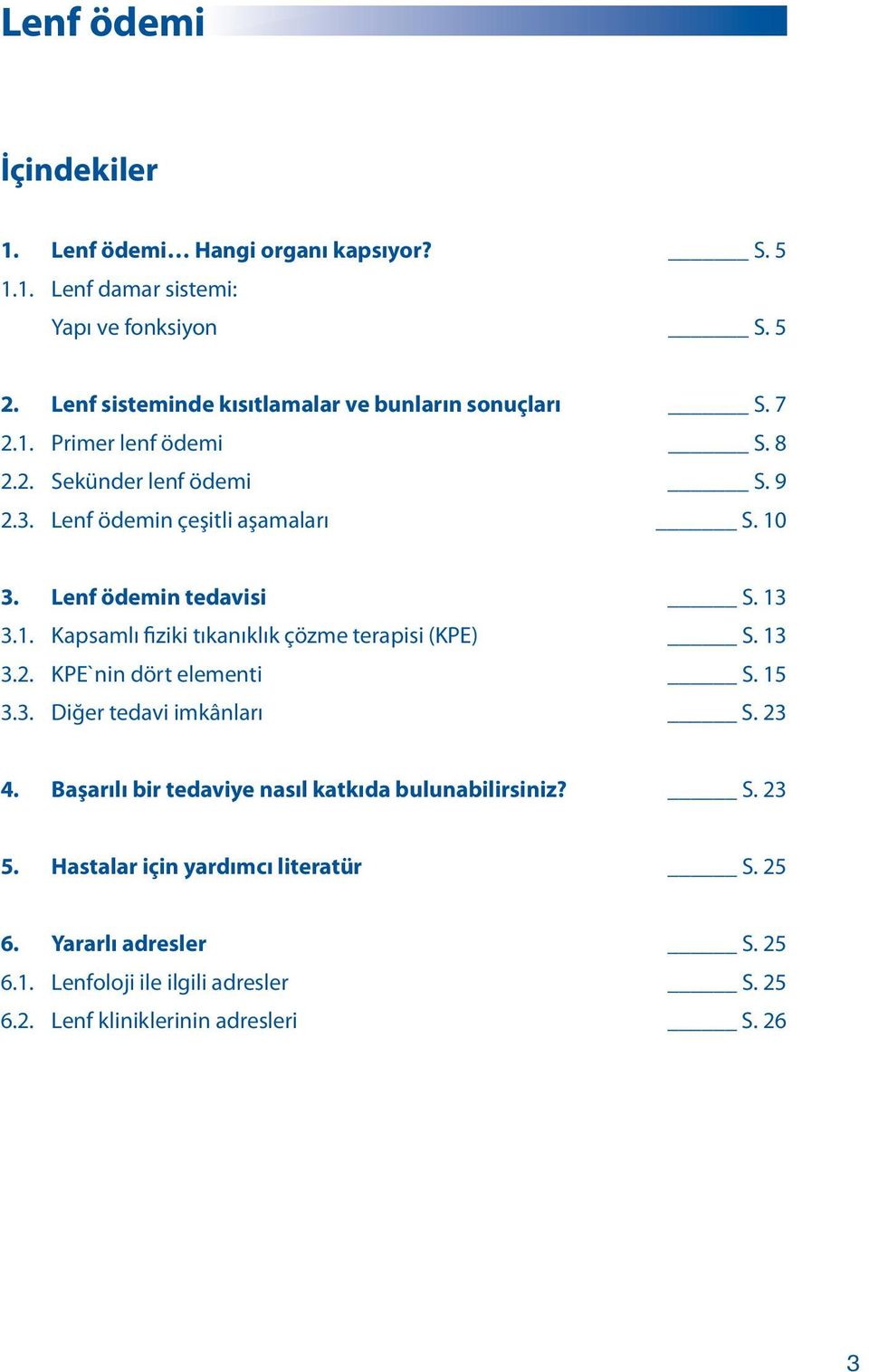 13 3.2. KPE`nin dört elementi S. 15 3.3. Diğer tedavi imkânları S. 23 4. Başarılı bir tedaviye nasıl katkıda bulunabilirsiniz? S. 23 5.