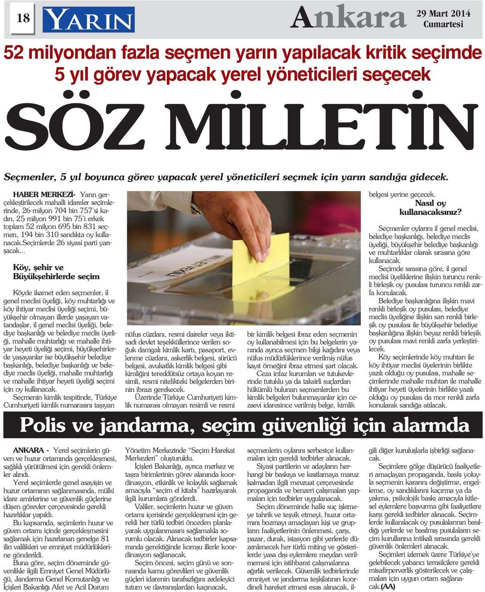 HABER MERKEZ - Yar n gerçeklefltirilecek mahalli idareler seçimlerinde, 26 milyon 704 bin 757 si kad n, 25 milyon 991 bin 75 i erkek toplam 52 milyon 695 bin 831 seçmen, 194 bin 310 sand kta oy