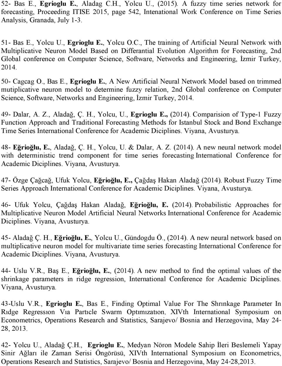 nference on Time Series Analysis, Granada, July 1-3. 51- Bas E., Yolcu U., Egrioglu E., Yolcu O.C.