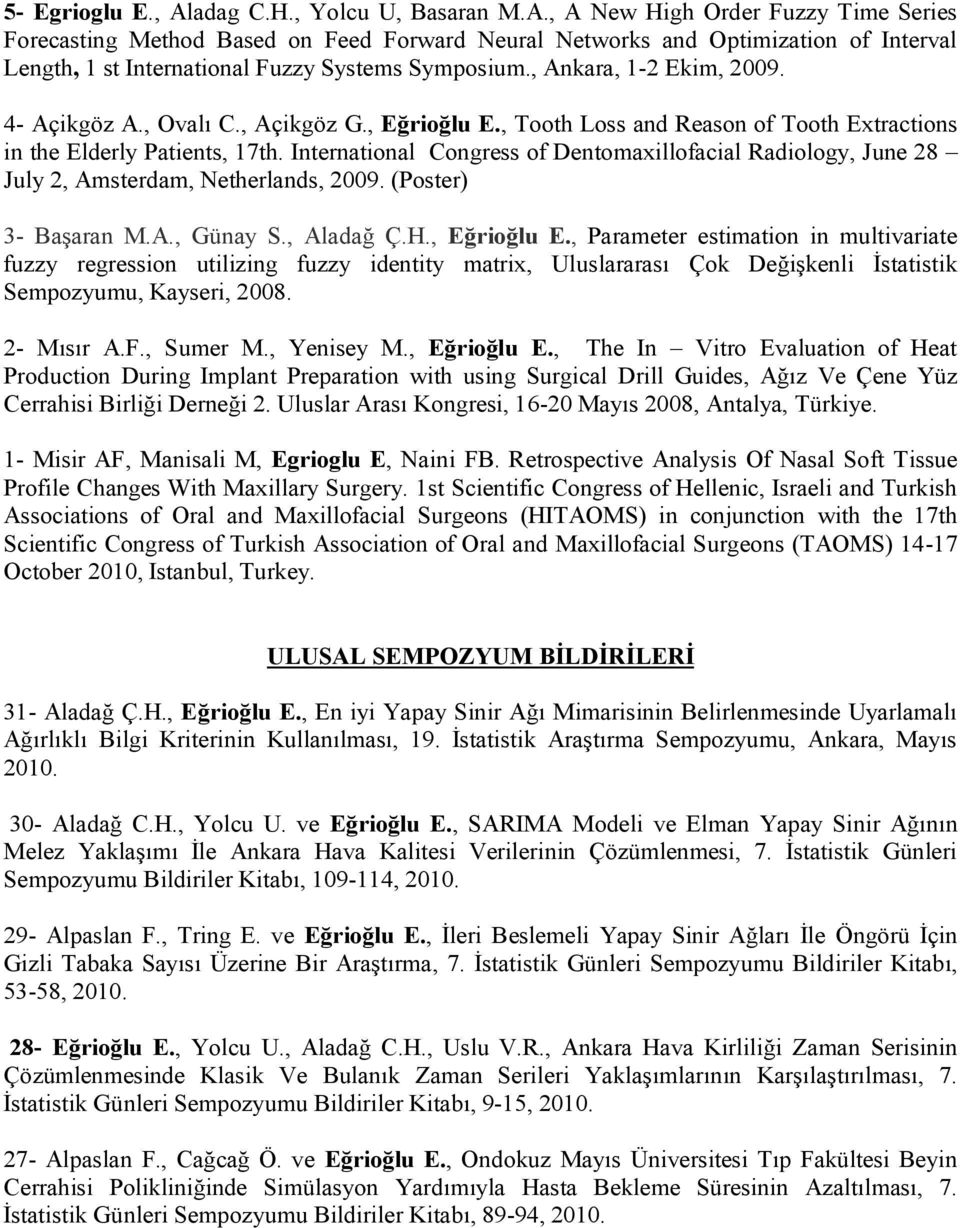 International Congress of Dentomaxillofacial Radiology, June 28 July 2, Amsterdam, Netherlands, 2009. (Poster) 3- Başaran M.A., Günay S., Aladağ Ç.H., Eğrioğlu E.