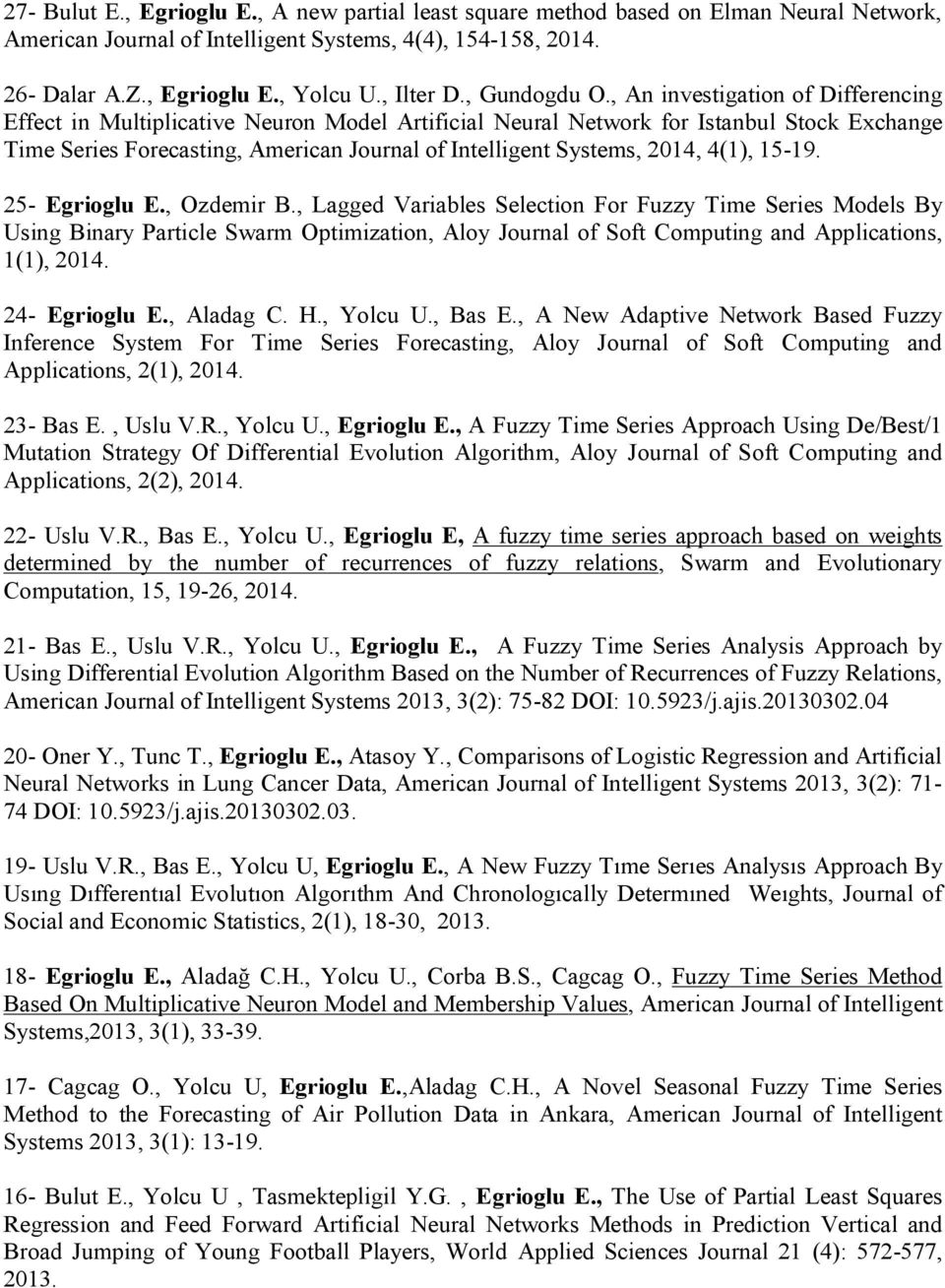 , An investigation of Differencing Effect in Multiplicative Neuron Model Artificial Neural Network for Istanbul Stock Exchange Time Series Forecasting, American Journal of Intelligent Systems, 2014,