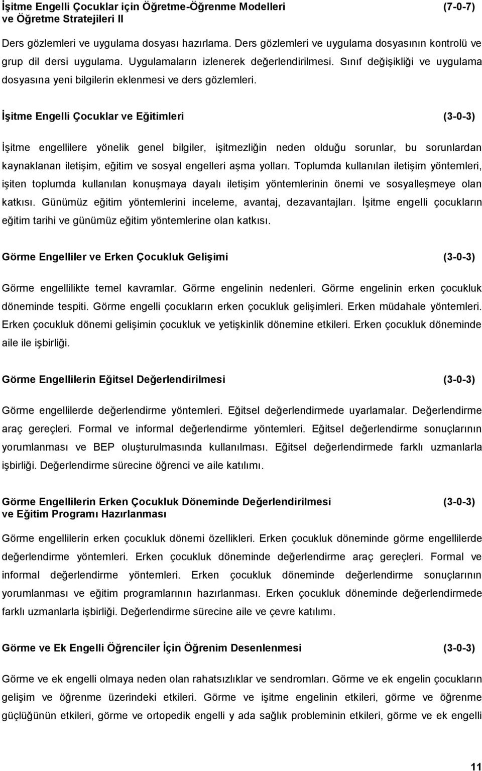 Sınıf değişikliği ve uygulama dosyasına yeni bilgilerin eklenmesi ve ders gözlemleri.