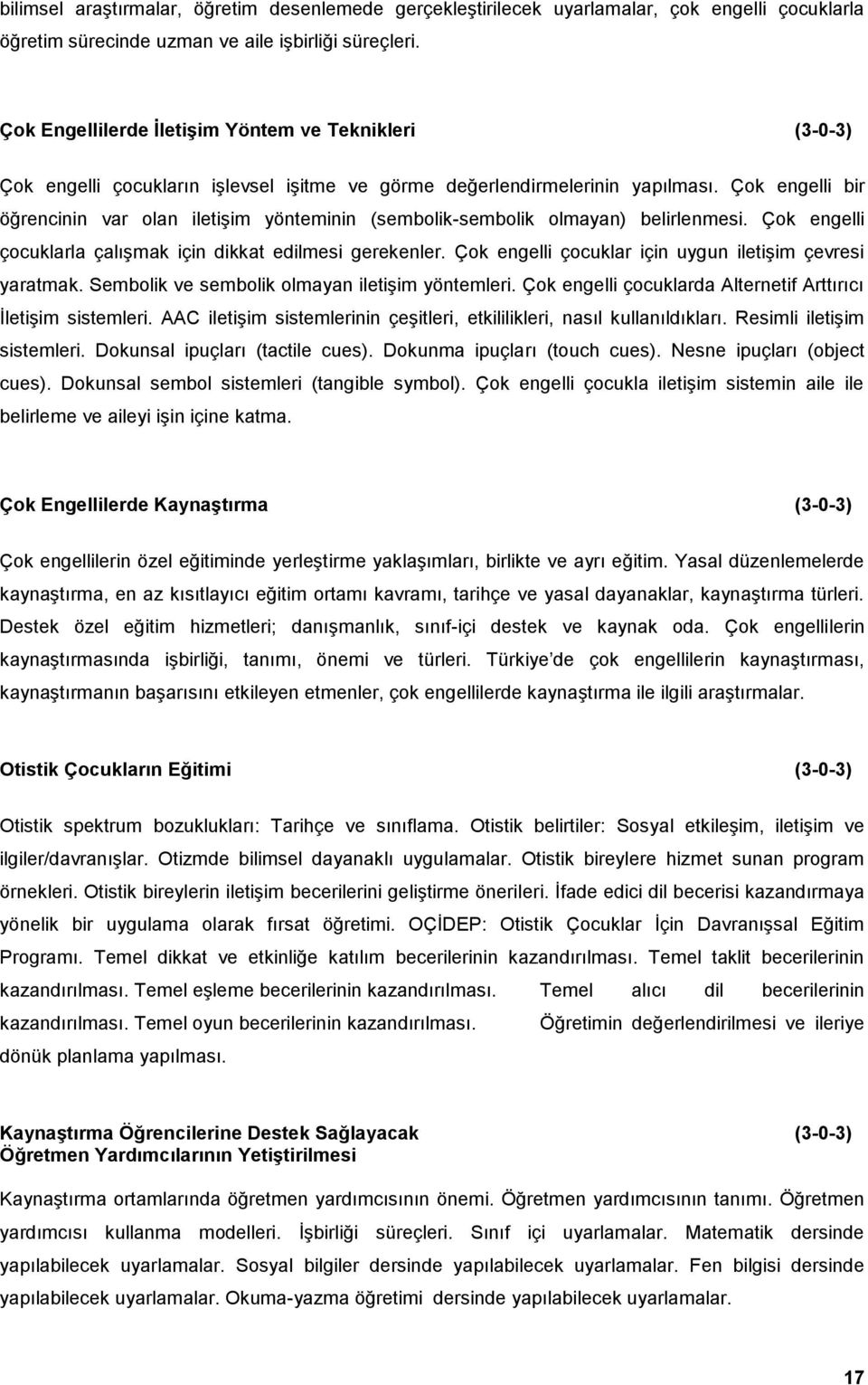 Çok engelli bir öğrencinin var olan iletişim yönteminin (sembolik-sembolik olmayan) belirlenmesi. Çok engelli çocuklarla çalışmak için dikkat edilmesi gerekenler.