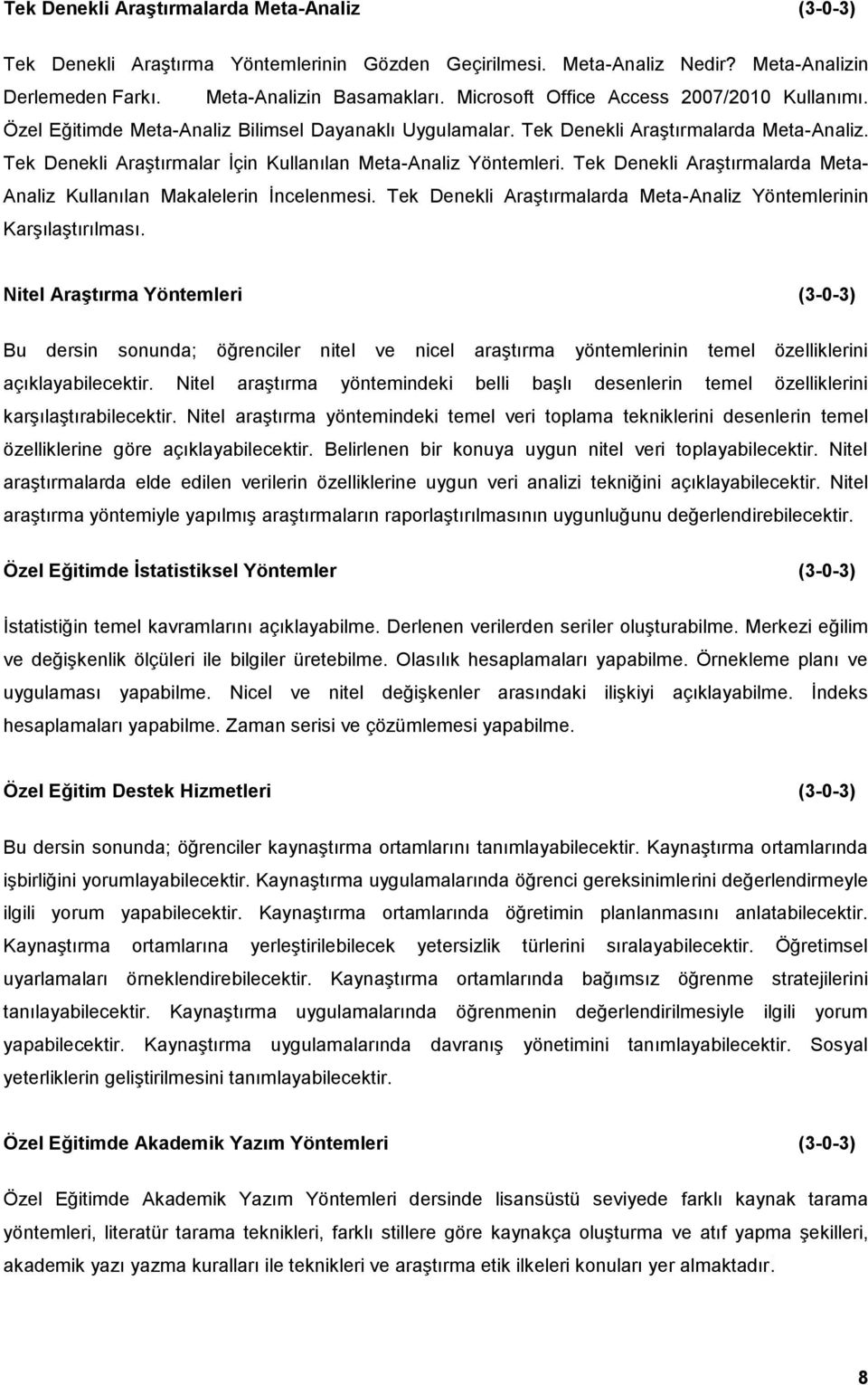 Tek Denekli Araştırmalar İçin Kullanılan Meta-Analiz Yöntemleri. Tek Denekli Araştırmalarda Meta- Analiz Kullanılan Makalelerin İncelenmesi.