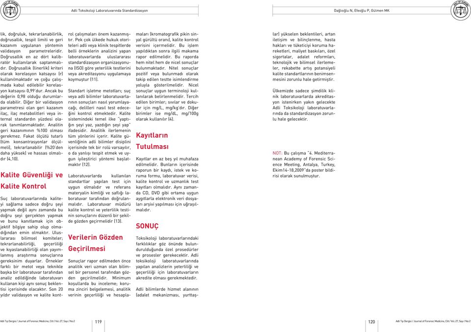 Diğer bir validasyon parametresi olan geri kazanım ilaç, ilaç metabolitleri veya internal standardın yüzdesi olarak tanımlanmaktadır. Analitin geri kazanımının %100 olması gerekmez.