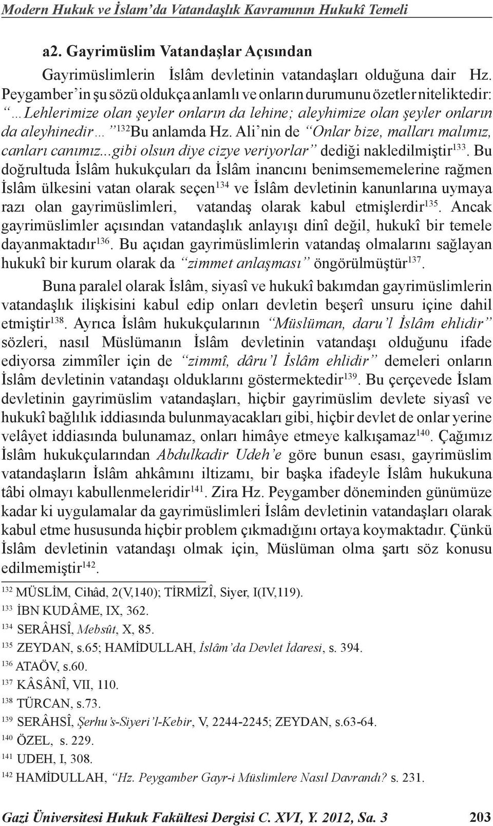 Ali nin de Onlar bize, malları malımız, canları canımız...gibi olsun diye cizye veriyorlar dediği nakledilmiştir 133.