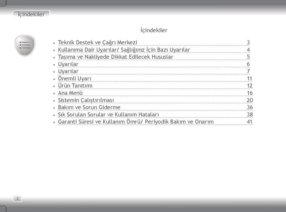 Uyarı 11 Ürün Tanıtımı 12 Ana Menü 16 Sistemin Çalıştırılması 20 Bakım ve Sorun Giderme 36 Sık