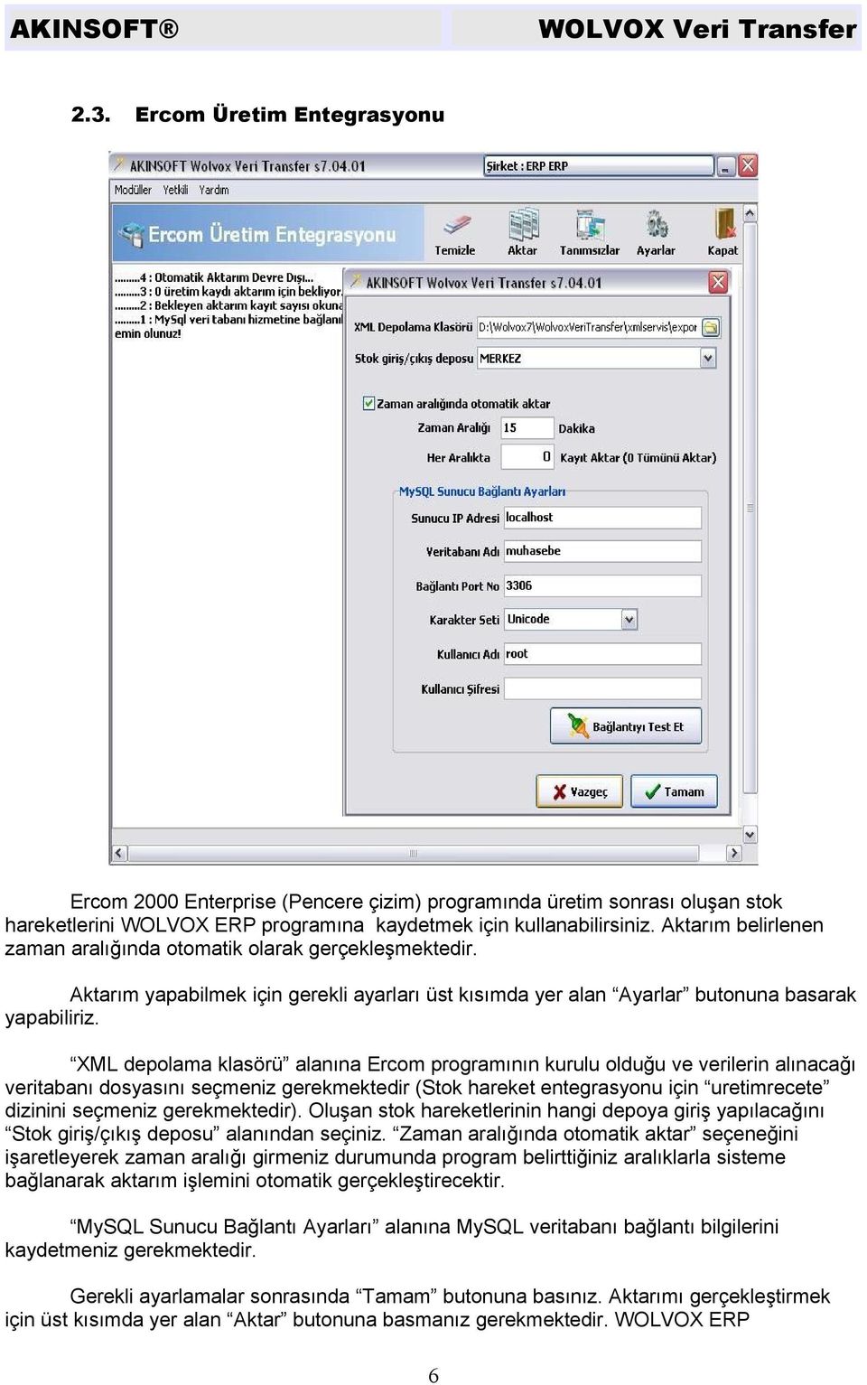 XML depolama klasörü alanına Ercom programının kurulu olduğu ve verilerin alınacağı veritabanı dosyasını seçmeniz gerekmektedir (Stok hareket entegrasyonu için uretimrecete dizinini seçmeniz