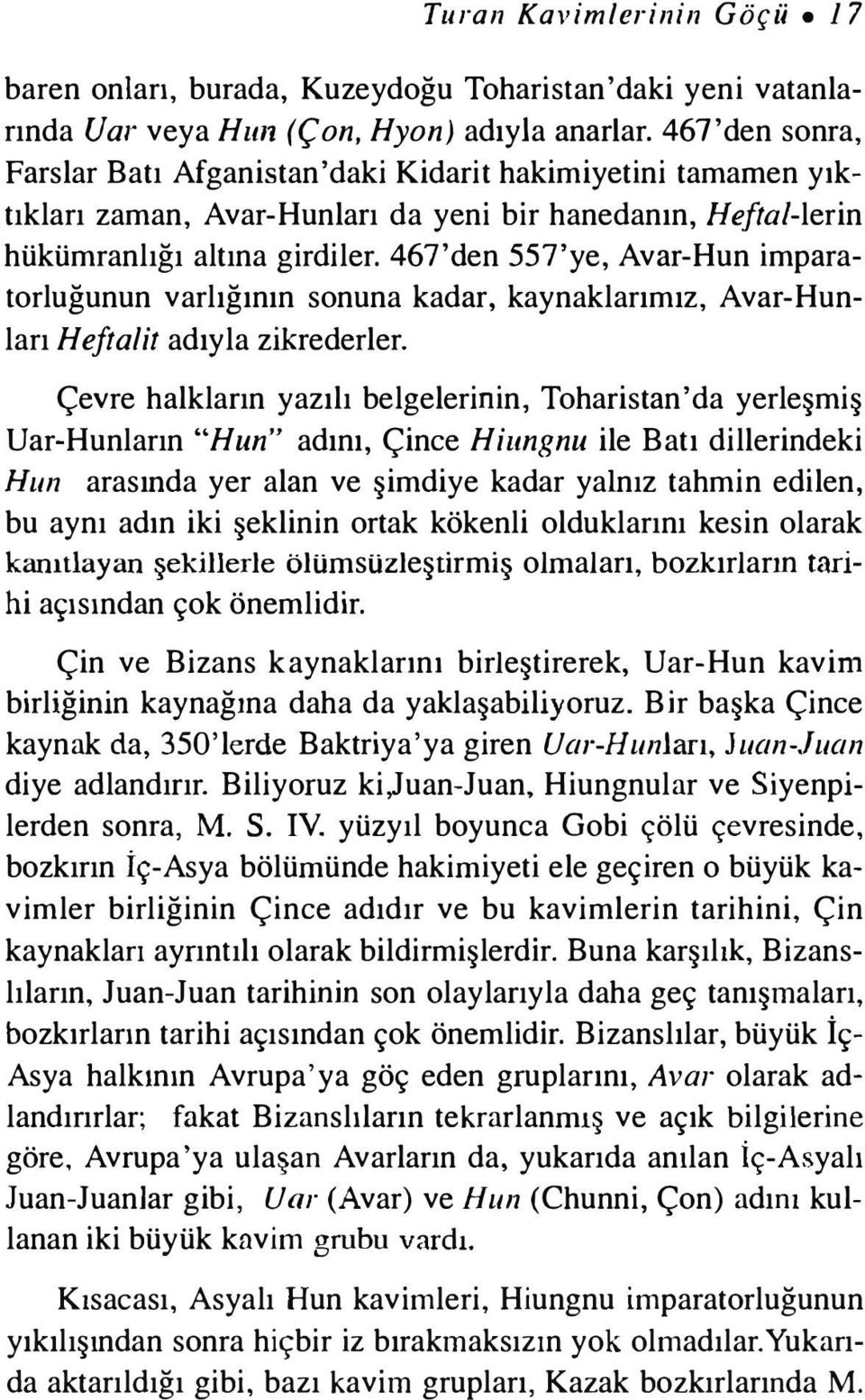 467'den 557'ye, Avar-Hun imparatorluğunun varlığının sonuna kadar, kaynaklarımız, Avar-Hunları Heftalit adıyla zikrederler.