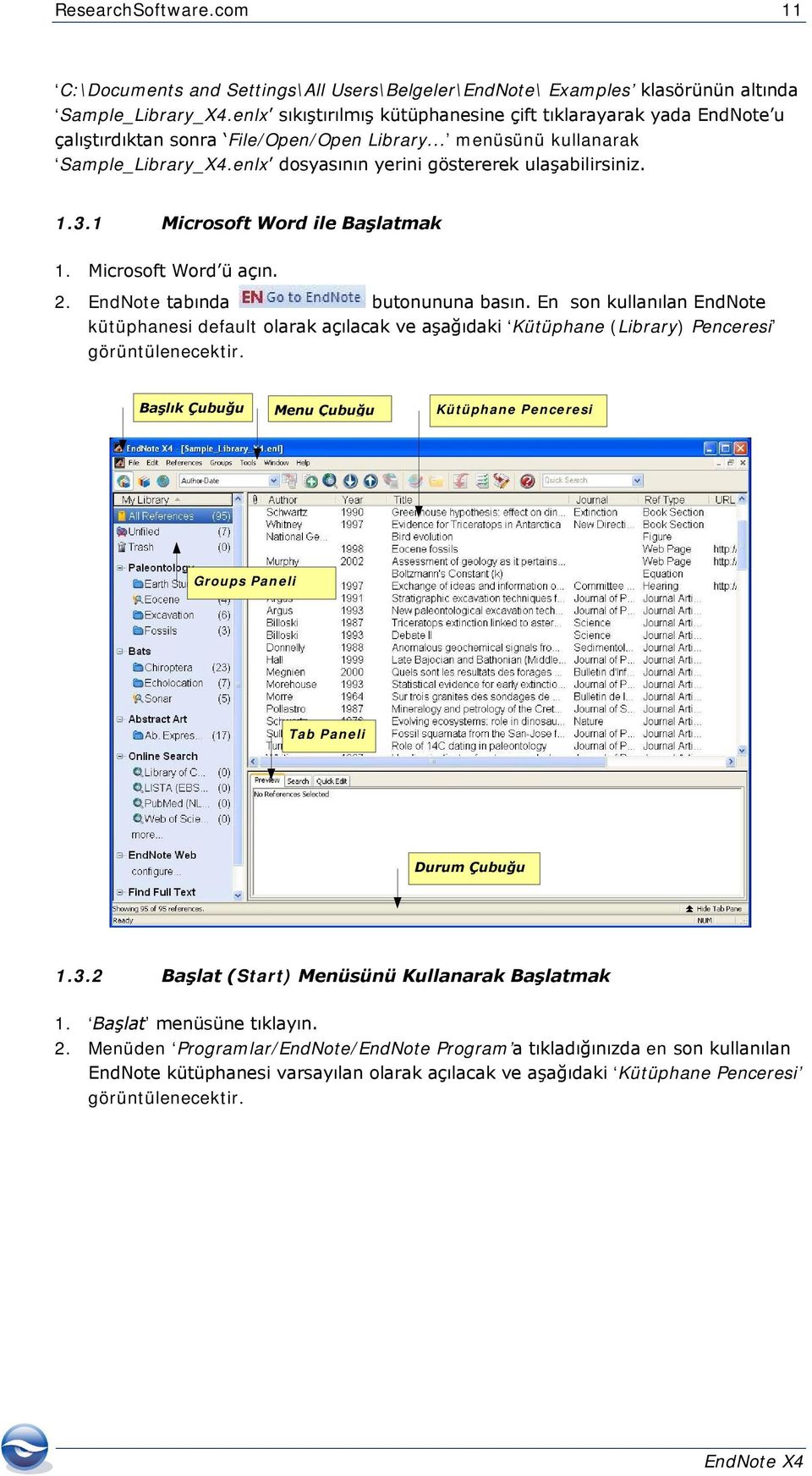 enlx dosyasının yerini göstererek ulaşabilirsiniz. 1.3.1 Microsoft Word ile Başlatmak 1. Microsoft Word ü açın. 2. EndNote tabında butonununa basın.