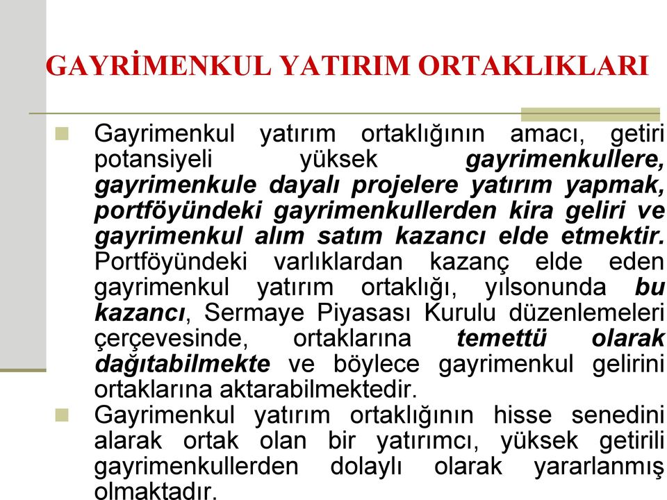 Portföyündeki varlıklardan kazanç elde eden gayrimenkul yatırım ortaklığı, yılsonunda bu kazancı, Sermaye Piyasası Kurulu düzenlemeleri çerçevesinde, ortaklarına