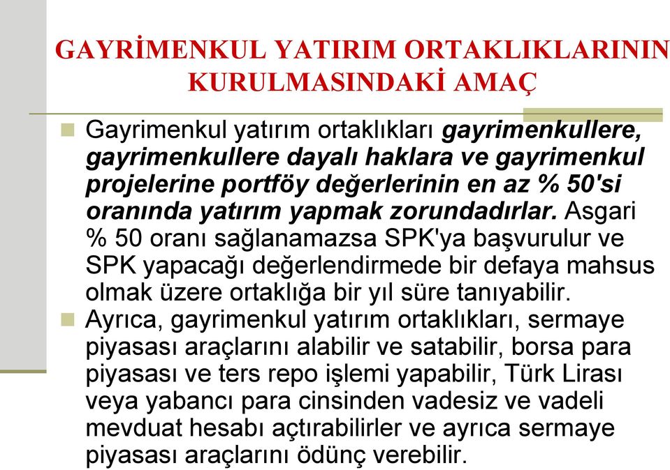 Asgari % 50 oranı sağlanamazsa SPK'ya başvurulur ve SPK yapacağı değerlendirmede bir defaya mahsus olmak üzere ortaklığa bir yıl süre tanıyabilir.