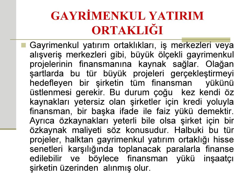 Bu durum çoğu kez kendi öz kaynakları yetersiz olan şirketler için kredi yoluyla finansman, bir başka ifade ile faiz yükü demektir.