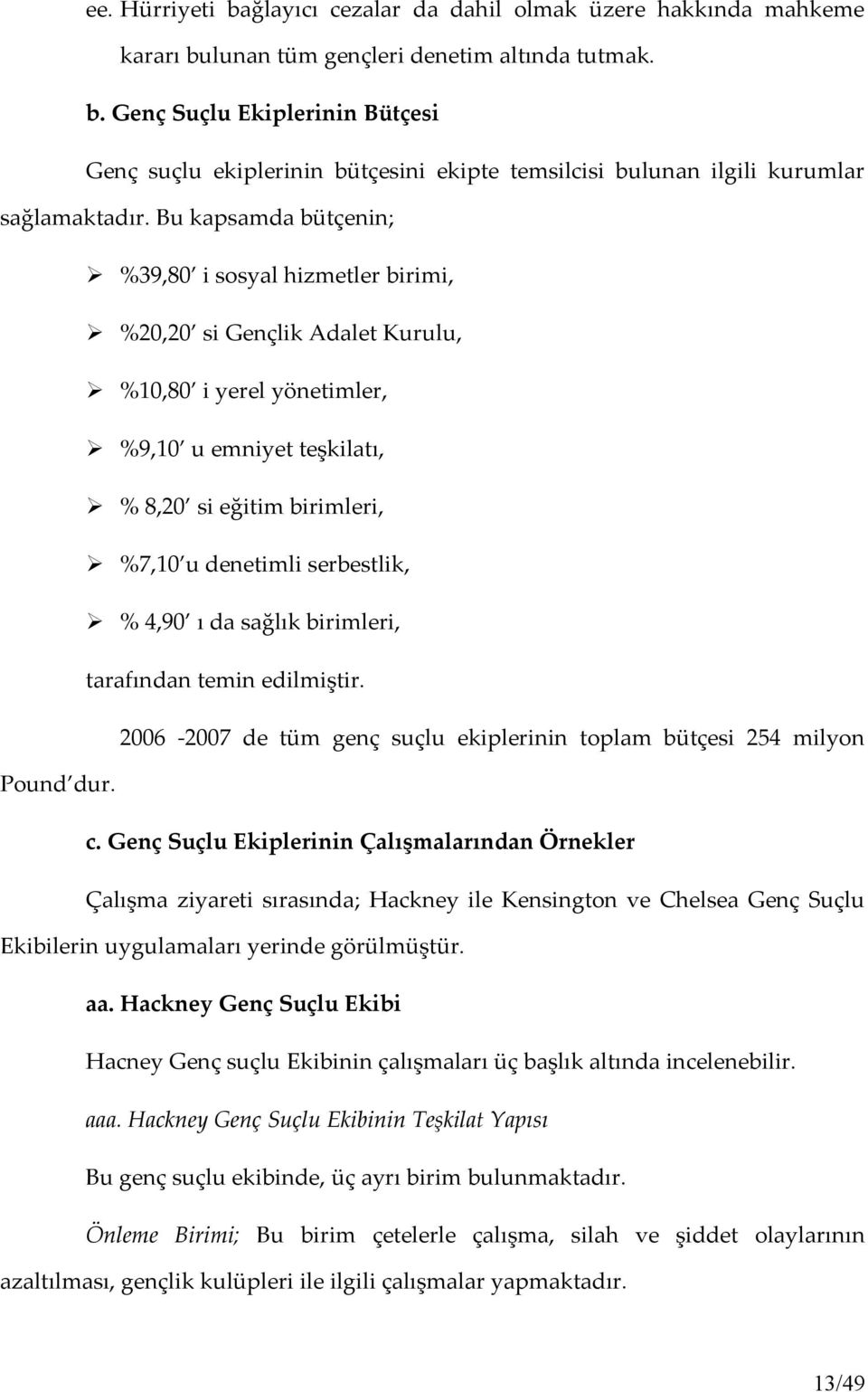 serbestlik, % 4,90 ı da sağlık birimleri, tarafından temin edilmiştir. 2006-2007 de tüm genç suçlu ekiplerinin toplam bütçesi 254 milyon Pound dur. c.