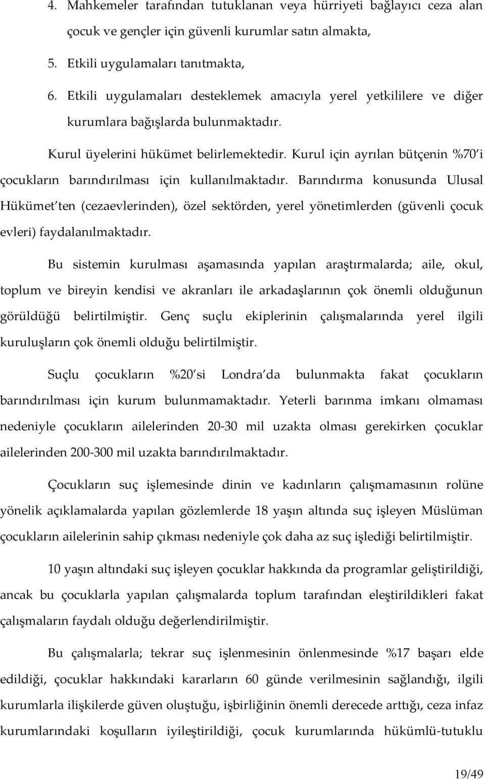 Kurul için ayrılan bütçenin %70 i çocukların barındırılması için kullanılmaktadır.