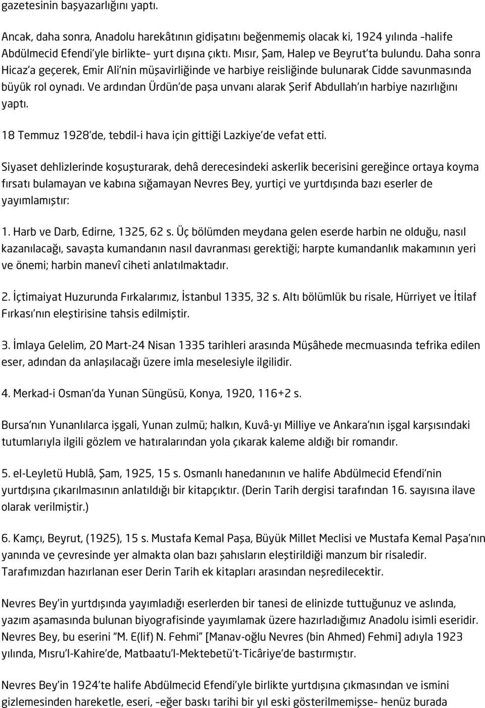 Ve ardından Ürdün de paşa unvanı alarak Şerif Abdullah ın harbiye nazırlığını yaptı. 18 Temmuz 1928 de, tebdil-i hava için gittiği Lazkiye de vefat etti.