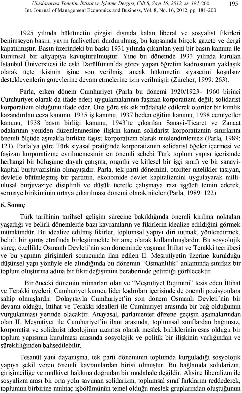 Basın üzerindeki bu baskı 1931 yılında çıkarılan yeni bir basın kanunu ile kurumsal bir altyapıya kavuşturulmuştur.