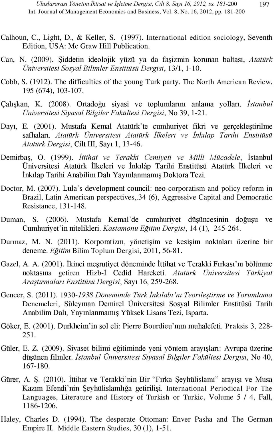 Şiddetin ideolojik yüzü ya da faşizmin korunan baltası, Atatürk Üniversitesi Sosyal Bilimler Enstitüsü Dergisi, 13/1, 1-10. Cobb, S. (1912). The difficulties of the young Turk party.