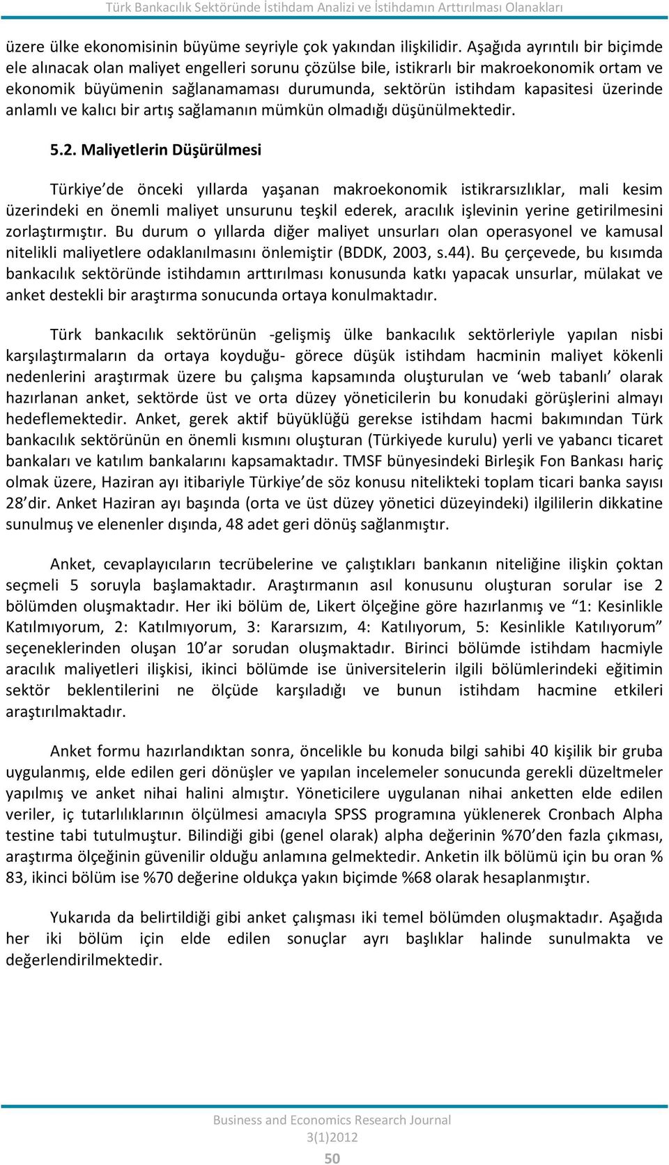 üzerinde anlamlı ve kalıcı bir artış sağlamanın mümkün olmadığı düşünülmektedir. 5.2.