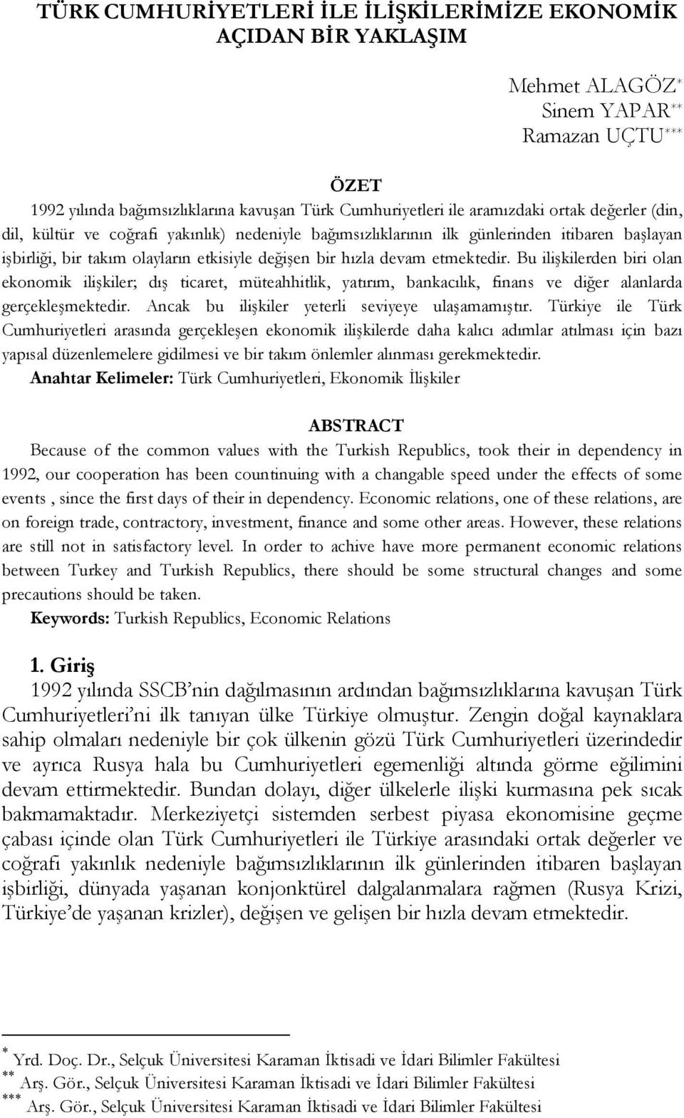 Bu ilişkilerden biri olan ekonomik ilişkiler; dış ticaret, müteahhitlik, yatırım, bankacılık, finans ve diğer alanlarda gerçekleşmektedir. Ancak bu ilişkiler yeterli seviyeye ulaşamamıştır.