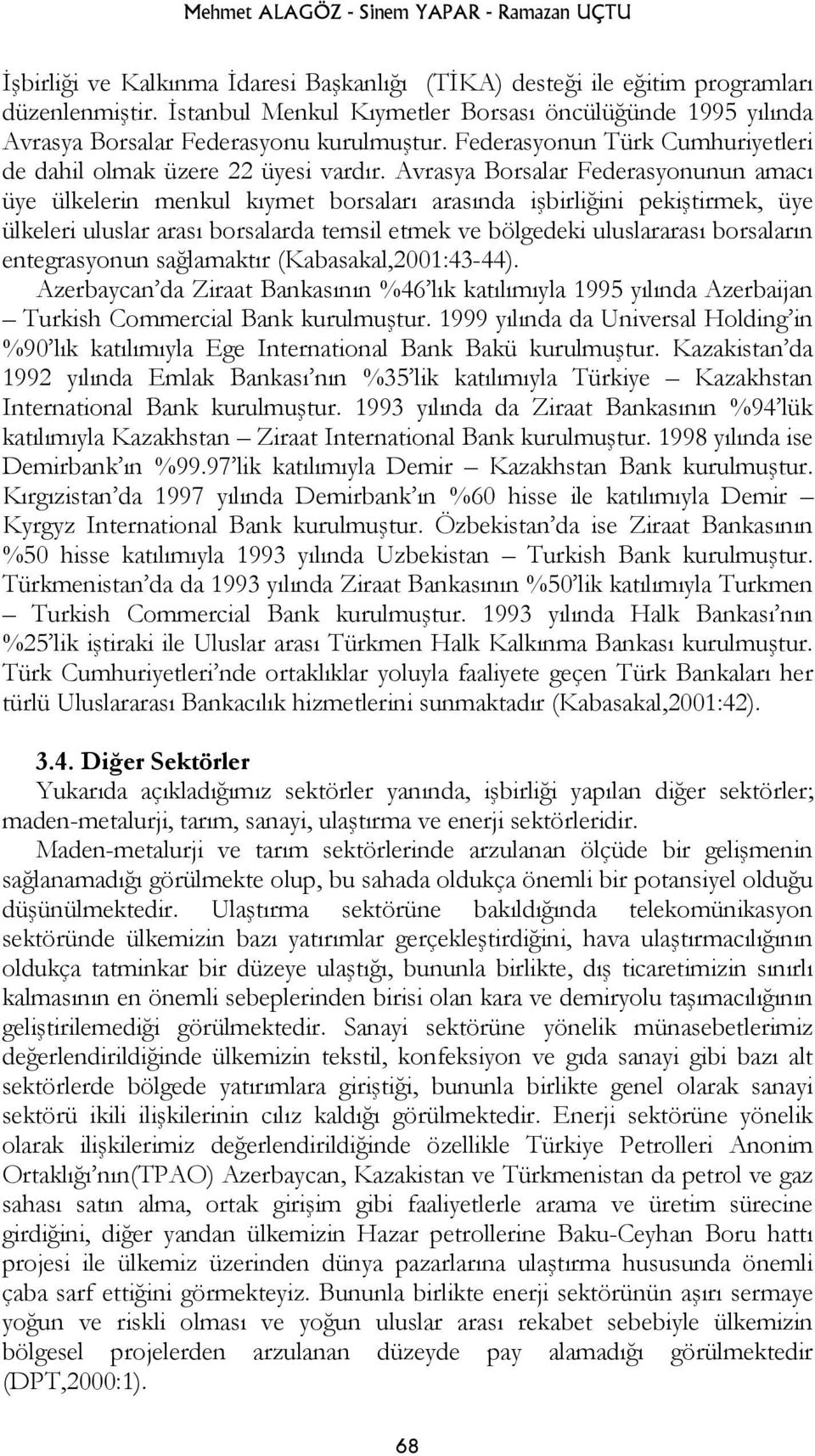 Avrasya Borsalar Federasyonunun amacı üye ülkelerin menkul kıymet borsaları arasında işbirliğini pekiştirmek, üye ülkeleri uluslar arası borsalarda temsil etmek ve bölgedeki uluslararası borsaların