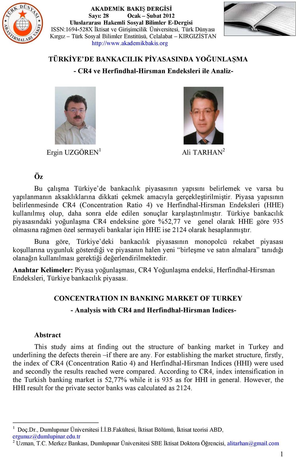 Piyasa yapısının belirlenmesinde CR4 (Concentration Ratio 4) ve Herfindhal-Hirsman Endeksleri (HHE) kullanılmış olup, daha sonra elde edilen sonuçlar karşılaştırılmıştır.