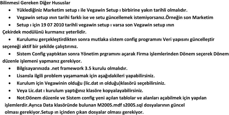 Kurulumu gerçekleştirdikten sonra mutlaka sistem config programını Veri yapısını güncelleştir seçeneği aktif bir şekilde çalıştırınız.