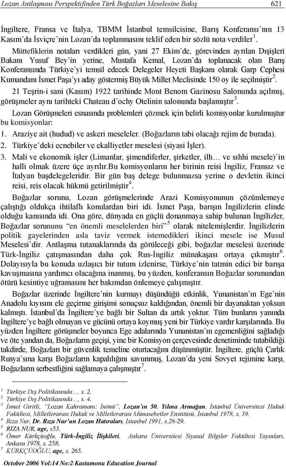 Müttefiklerin notaları verdikleri gün, yani 27 Ekim de, görevinden ayrılan Dışişleri Bakanı Yusuf Bey in yerine, Mustafa Kemal, Lozan da toplanacak olan Barış Konferansında Türkiye yi temsil edecek