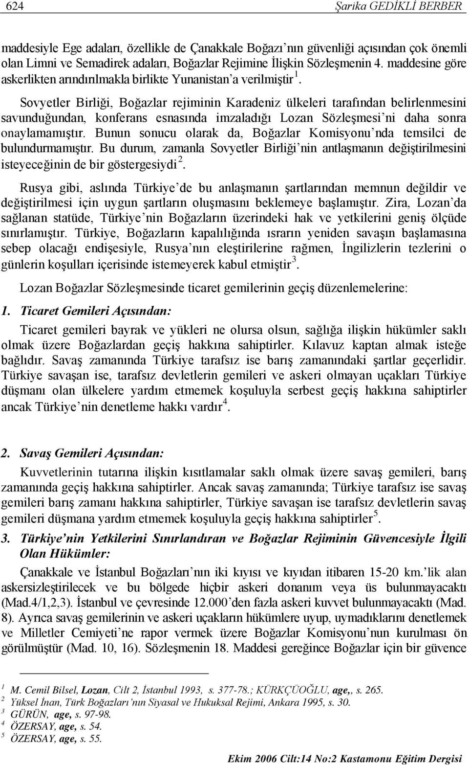 Sovyetler Birliği, Boğazlar rejiminin Karadeniz ülkeleri tarafından belirlenmesini savunduğundan, konferans esnasında imzaladığı Lozan Sözleşmesi ni daha sonra onaylamamıştır.