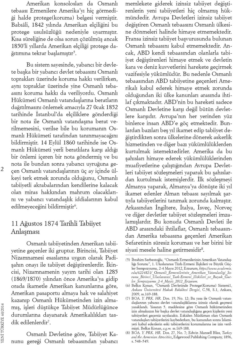 Kısa süreliğine de olsa sorun çözülmüş ancak 1850 li yıllarda Amerikan elçiliği protege dağıtımına tekrar başlamıştır 5.