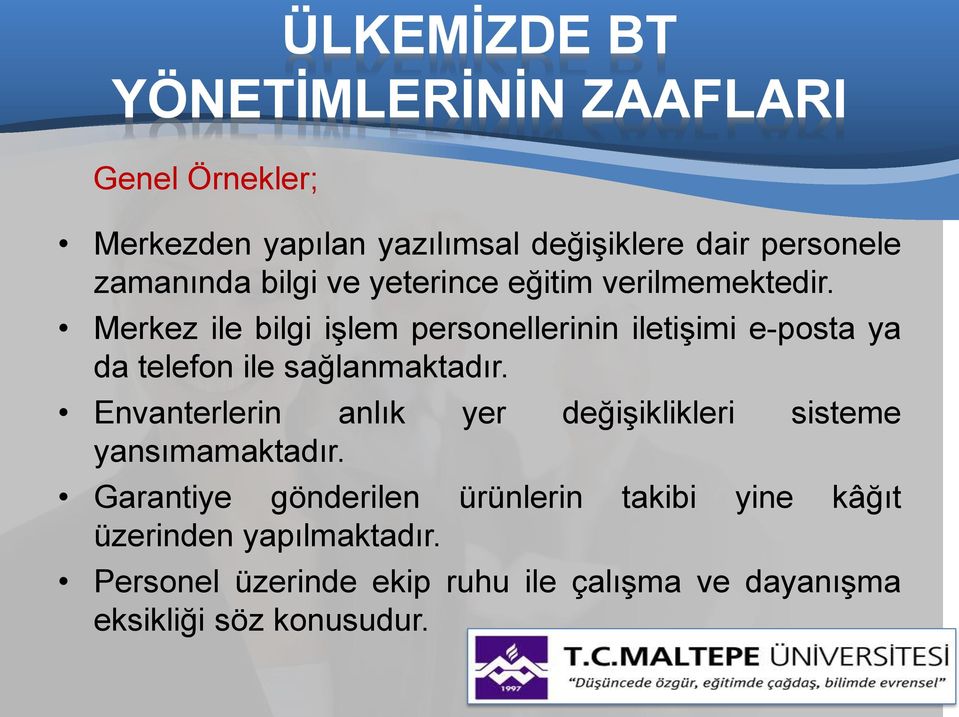 Merkez ile bilgi işlem personellerinin iletişimi e-posta ya da telefon ile sağlanmaktadır.