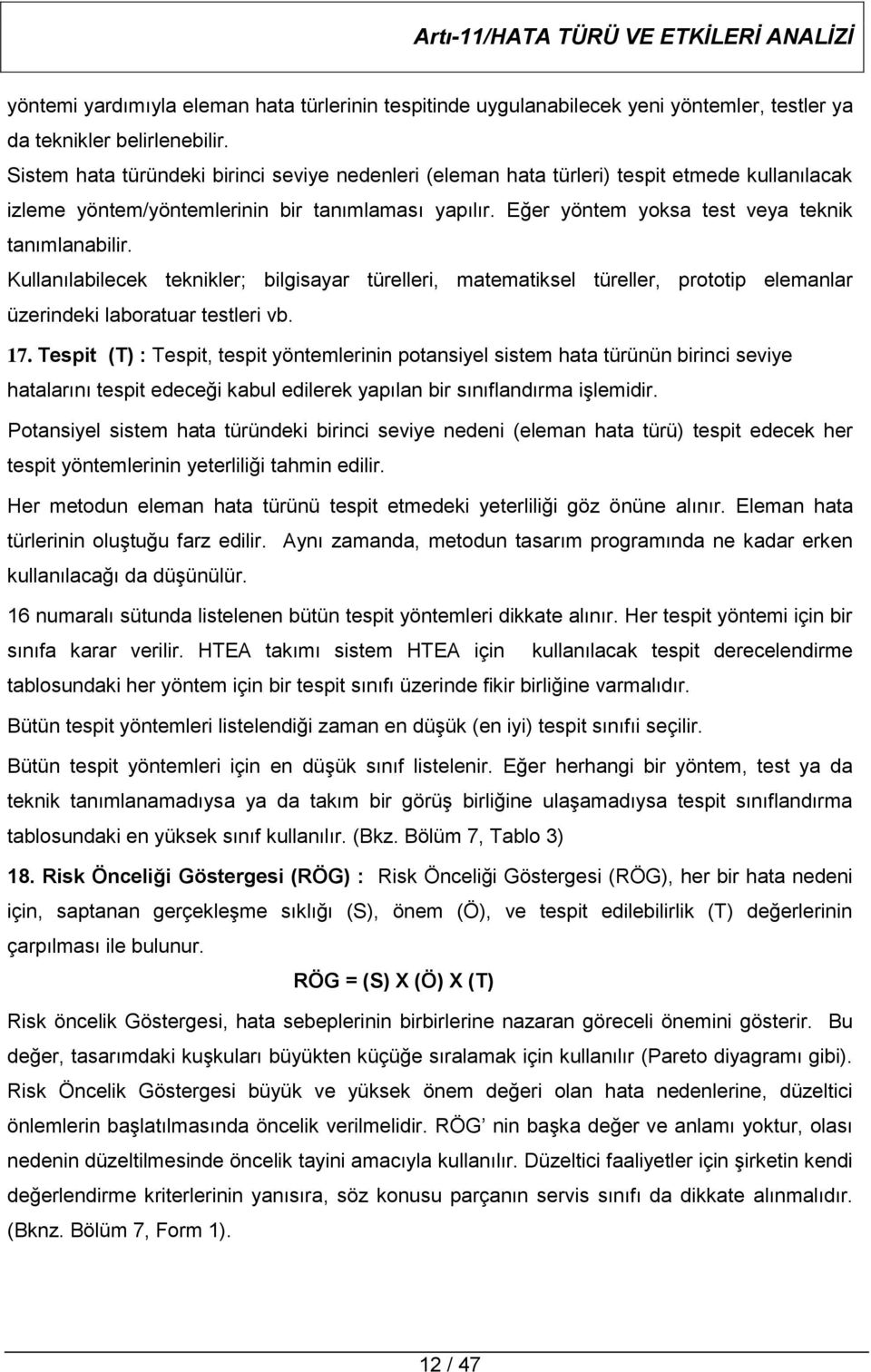 Kullanılabilecek teknikler; bilgisayar türelleri, matematiksel türeller, prototip elemanlar üzerindeki laboratuar testleri vb. 17.