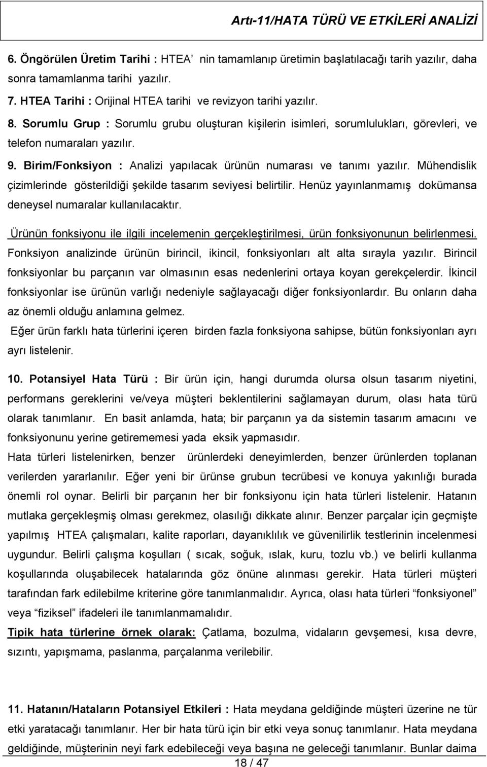 Mühendislik çizimlerinde gösterildiği şekilde tasarım seviyesi belirtilir. Henüz yayınlanmamış dokümansa deneysel numaralar kullanılacaktır.