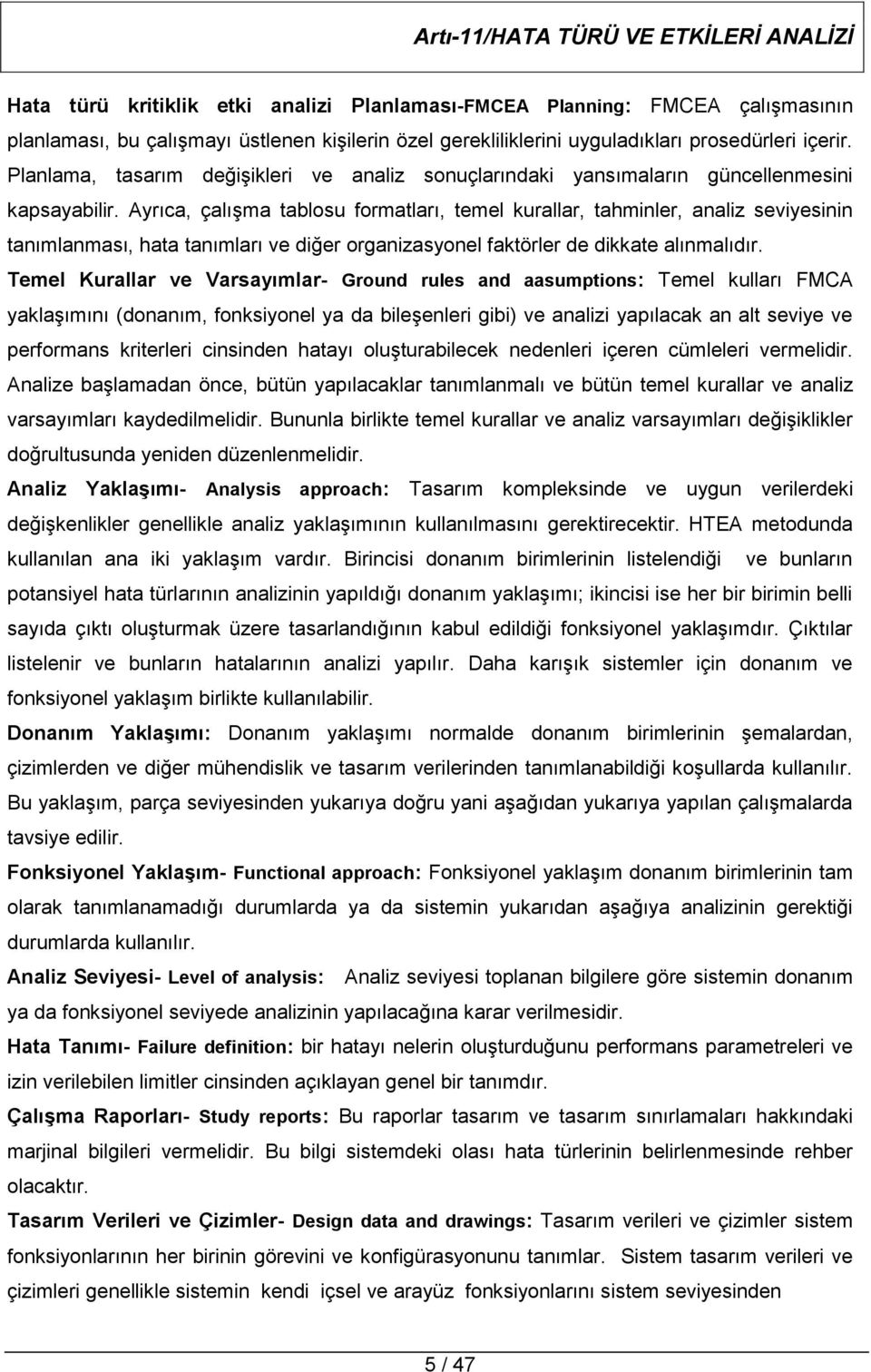 Ayrıca, çalışma tablosu formatları, temel kurallar, tahminler, analiz seviyesinin tanımlanması, hata tanımları ve diğer organizasyonel faktörler de dikkate alınmalıdır.